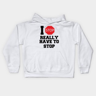 I really have to stop Kids Hoodie